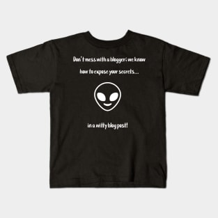 Don't mess with a blogger; we know how to expose your secrets... in a witty blog post! Kids T-Shirt